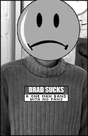 Brad Sucks is from Ottawa notice his big Canadian sweater.
There is loads of information, music & links on his website BradSucks.NET      NOT dot com !!!