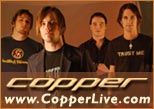 Click Here to go to Copper's website where You can listen to their music & watch their video.